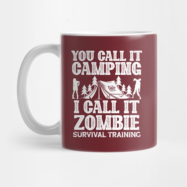 You Call It Camping I Call It Zombie Survival Training (2) by Graficof